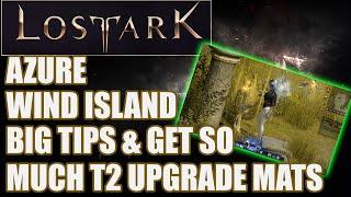 LOST ARK: AZURE Wind Island BIG Tips You Need To Know & Get Lots Of T2 Upgrade MATERIALS