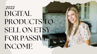 Digital products to sell on Etsy for passive income in 2022!