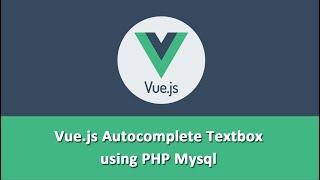 Vue.js Autocomplete Textbox using PHP Mysql