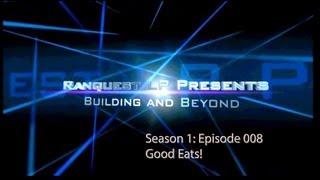 Ranqeust LP Presents: Building and Beyond - Season 1 - Episode 008 - Good Eats