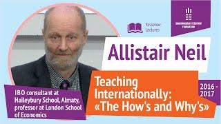 TEACHING INTERNATIONALLY : THE HOW'S AND WHY'S | Allistair Neil | Yessenov lectures