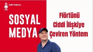 SOSYAL MEDYA FLÖRTÜNÜ CİDDİ İLİŞKİYE ÇEVİREN YÖNTEMİ İLİŞKİ KOÇU ADİL YILDIRIM AÇIKLIYOR