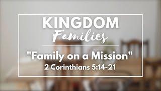 Kingdom Families #5, "Family On A Mission" - 10:30am Service