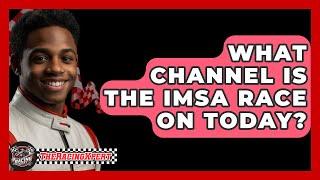 What Channel Is The IMSA Race On Today? - The Racing Xpert