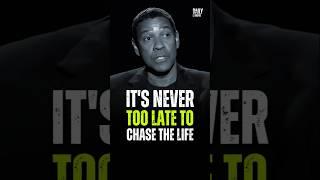 It's Never Too Late To Chase The Life - Denzel Washington #motivation