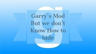 Garry's Mod But we don't know How to hide with kingofalldoges