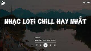 Nhạc Chill Tiktok - Tổng Hợp Những Bài Hát Tiktok "Nghe Là Nghiện" - Nhạc Lofi Chill Buồn 2024