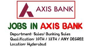 Jobs in AXIS BANK Hyderabad | AXIS BANK hiring through walkin drive | The Geeky Bro