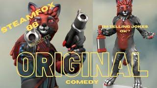 Steamfox does COMEDY!!!