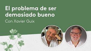 El problema de ser demasiado bueno: qué es la BONDAD MALA - Xavier Guix y Álex Rovira