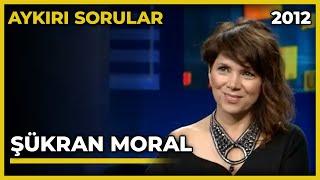 Aykırı Sorular: Şükran Moral - 29.09.2012