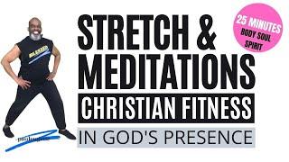 Christian Fitness | Stretch & Meditation | Body Soul Spirit | In God's Presence | Blessed | 25 Min