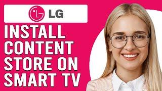 How To Install LG Content Store On Smart TV (How Do You Get The Content Store On Your LG Smart TV?)