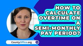 How To Calculate Overtime On A Semi-Monthly Pay Period? - CountyOffice.org