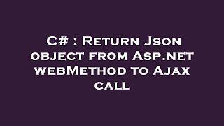 C# : Return Json object from Asp.net webMethod to Ajax call