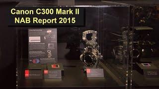 Canon EOS C300 Mark II C300 MK2 - NAB-Report 2015 in 4K