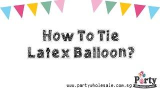 How to tie latex balloons by Party Wholesale Centre Singapore