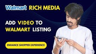 Walmart Rich Media - Add Video to Your Walmart Listing - Enhance Shopper Experience