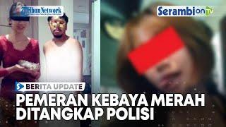 Pasangan Pemeran Video Mesum Kebaya Merah Ditangkap Polisi, Keduanya Warga Surabaya