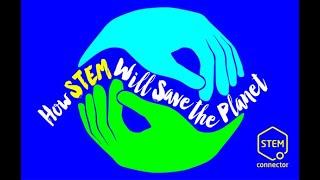 STEMconnector Virtual Event Series, STEM in the World: How STEM Will Save the Planet