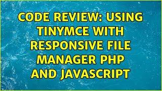 Code Review: Using TinyMCE with responsive file manager PHP and Javascript