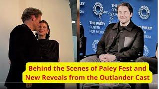 "Overflowing Emotions: Behind the Scenes of Paley Fest and New Revelations from the Outlander Cast"