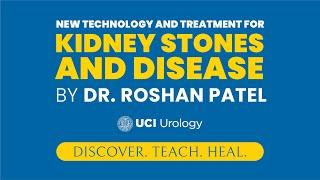 New Technology and Treatments for Kidney Stones and Disease by Dr. Roshan Patel - UC Irvine Urology