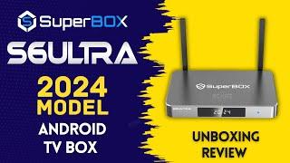 NEW SuperBox S6 ULTRA Android TV Box 2024 | Packed with Entertainment |  UNBOXING REVIEW