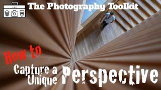 How to Capture A Unique Perspective - The Photography Toolkit