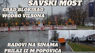 Beograd nastavak radova na SAVSKOM MOSTU,radnici na šinama ulaz iz M.Popovića,grad blokirao WVilsona