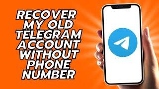 How To Recover My Old Telegram Account Without Phone Number