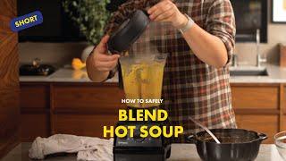 How to safely blend hot soup