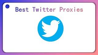 Picking the Best Twitter Proxies for Twitter Automation (2023)