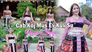 CAB KOJ MUS EV KUV SU by Paj Suab Xyooj (Official MV) #2023 @Suab.Nkauj.Tawm.Tshiab #hmongsong