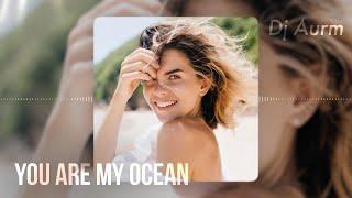 DJ AURM - You Are My Ocean