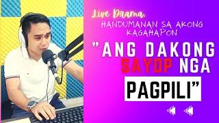 LIVE DRAMA: "ANG DAKONG SAYOP NGA PAGPILI"