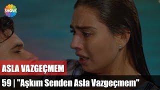 Asla Vazgeçmem 59.Bölüm Final | "Aşkım Senden Asla Vazgeçmem"