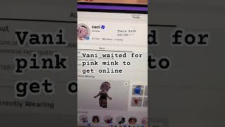 Vani waited for pink mink to get online