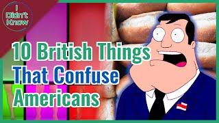 10 British Things That'll Confuse Americans | I Didn't Know