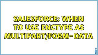 Salesforce: When to use enctype as multipart/form-data