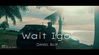 Wait Igo   Daniel Bilip Official song