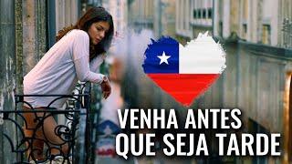 VOCÊ PRECISA IR PARA O CHILE - ENQUANTO AINDA PODE...