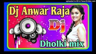 Dj Anwar Raja New Song Dholki mix Bhojpuri song DJ Remix Bhojpuri