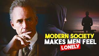 The Terrible Reason Why Modern Society Makes Men Feel Lonely - Jordan Peterson