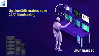 uptime360- Make Sure 24/7 Monitoring Full System