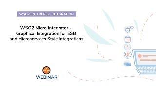 Graphical Integration for ESB and Microservices style Integrations, WSO2 Webinar