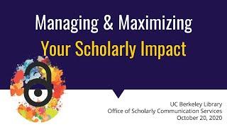Managing & Maximizing Your Scholarly Impact