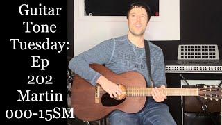 Guitar Tone Tuesday: Ep 202 - Martin 000-15SM - A BIG Voiced 12 Fretter + 15 Series History!!