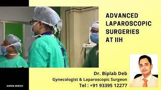 Advanced Gynae Laparoscopic Surgery at Kolkata India. By Dr Biplab Deb, Gynae Laparoscopic Surgeon