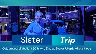 2025 Sister Trip | Day 5 | Day at Sea | Utopia of the Seas